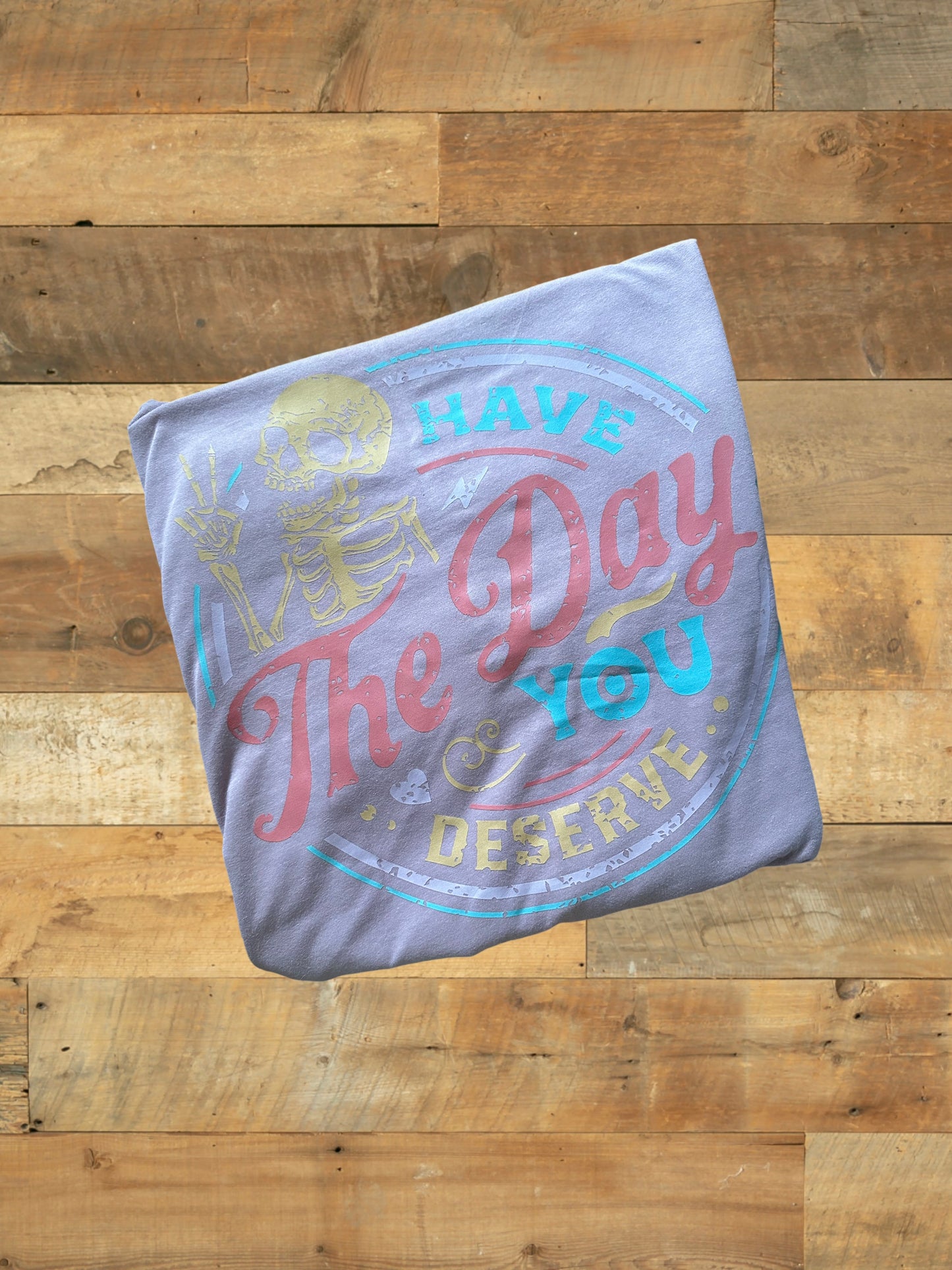 Have the day you deserve