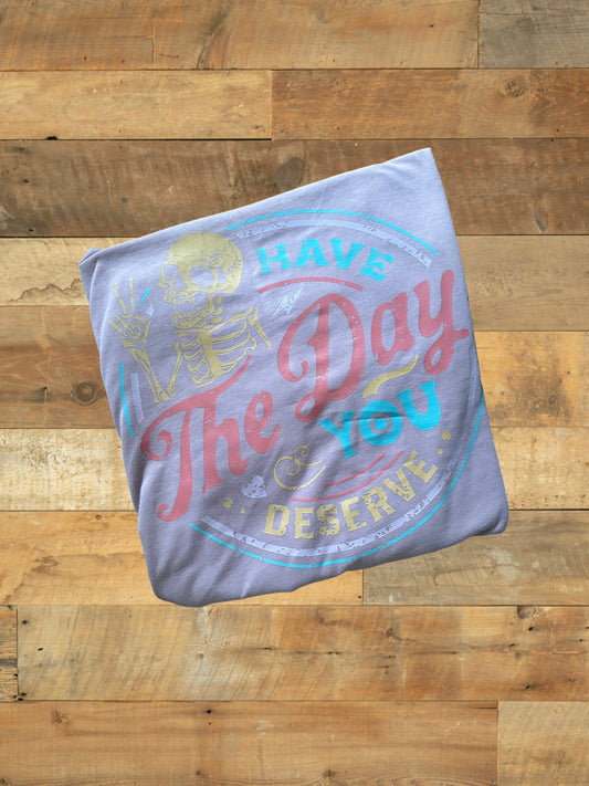 Have the day you deserve