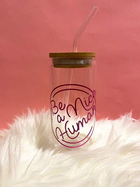 Be a nice human glass